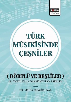 Türk Musıkisinde Çeşniler (Dörtlü ve Beşliler) Bu Çeşnilerde Örnek Etüt ve Eserler | Eğitim Yayınevi (İnce Kapak)