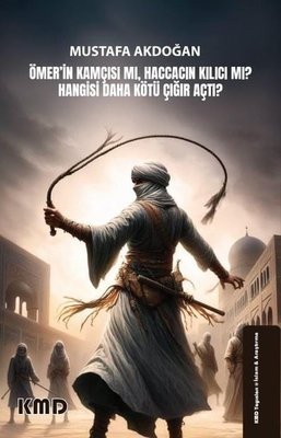 Ömer'in Kamçısı mı, Haccacın Kılıcı mı? Hangisi Daha Kötü Çığır Açtı? | KMD Yayınları (İnce Kapak)