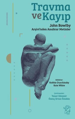 Travma ve Kayıp: John Bowlby Arşivi'nden Anahtar Metinler | Minotor Kitap (İnce Kapak)