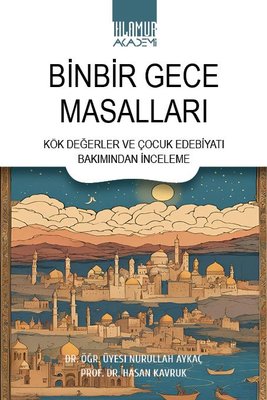 Binbir Gece Masalları - Kök Değerler ve Çocuk Edebiyatı Bakımından İnceleme | Ihlamur Kitap (İnce Kapak)