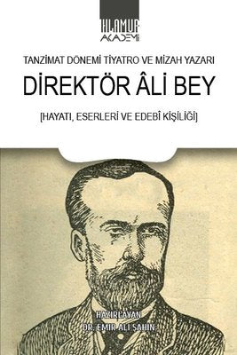 Tanzimat Dönemi Tiyatro ve Mizah Yazarı: Direktör Ali Bey - Hayatı Eserleri ve Edebi Kişiliği | Ihlamur Kitap (İnce Kapak)