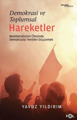 Demokrasi ve Toplumsal Hareketler - Neoliberalizmin Ötesinde Demokrasiyi Yeniden Düşünmek | Fol Kitap (İnce Kapak)