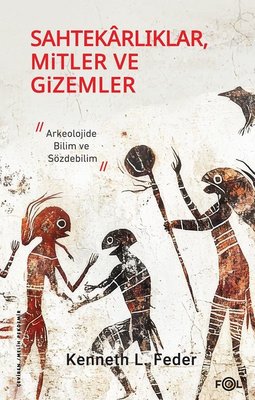 Sahtekarlıklar, Mitler ve Gizemler - Arkeolojide Bilim ve Sözdebilim | Fol Kitap (İnce Kapak)