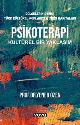 Psikoterapi Kültürel Bir Yaklaşım - Gölgelerin Dansı: Türk Kültürel Kodlarıyla Zihin Haritaları | Vova Yayınları (İnce Kapak)