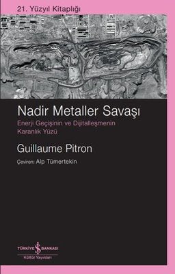 Nadir Metaller Savaşı: Enerji Geçişinin ve Dijitalleşmenin Karanlık Yüzü - 21. Yüzyıl Kitaplığı | İş Bankası Kültür Yayınları (İnce Kapak)