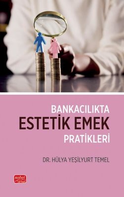 Bankacılıkta Estetik Emek Pratikleri | Nobel Bilimsel Eserler (İnce Kapak)