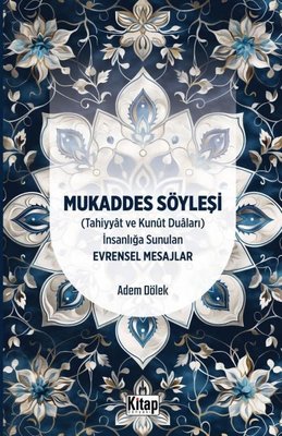 Mukaddes Söyleşi (Tahiyyat ve Kunut Duaları) İnsanlığa Sunulan Evrensel Mesajlar | Kitap Dünyası (İnce Kapak)