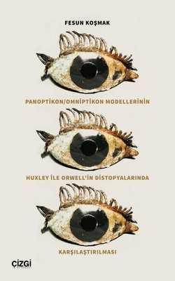 Panoptikon - Omniptikon Modellerinin Huxley İle Orwell'in Distopyalarında Karşılaştırılması | Çizgi Kitabevi (İnce Kapak)