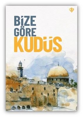 Bize Göre Kudüs | Türkiye Diyanet Vakfı Yayınları (İnce Kapak)