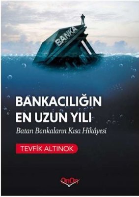 Bankacılığın En Uzun Yılı - Batan Bankaların Kısa Hikayesi | Onon Ajans Yayıncılık (İnce Kapak)