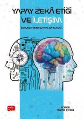 Yapay Zeka Etiği ve İletişim - Sorunlar Sınırlar ve Zorluklar | Nobel Bilimsel Eserler (İnce Kapak)