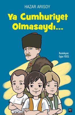 Ya Cumhuriyet Olmasaydı… | İleri Yayınları (Ciltli)