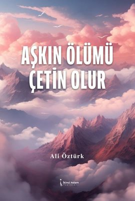 Aşkın Ölümü Çetin Olur | İkinci Adam Yayınları (İnce Kapak)