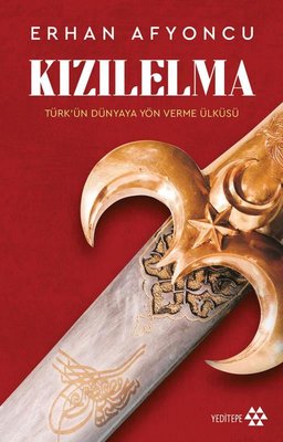 Kızılelma: Türk'ün Dünyaya Yön Verme Öyküsü | Yeditepe Yayınevi (İnce Kapak)