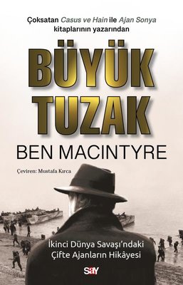 Büyük Tuzak - İkinci Dünya Savaşı'ndaki Çifte Ajanların Hikayesi | Say Yayınları (İnce Kapak)