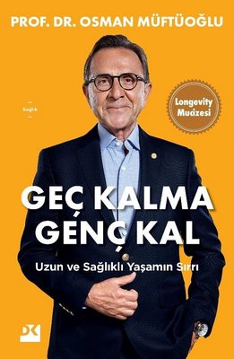 Geç Kalma Genç Kal - Uzun ve Sağlıklı Yaşamın Sırrı | Doğan Kitap (İnce Kapak)
