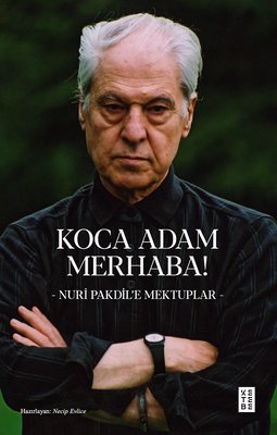 Koca Adam Merhaba! Nuri Pakdil'e Mektuplar | Ketebe (İnce Kapak)