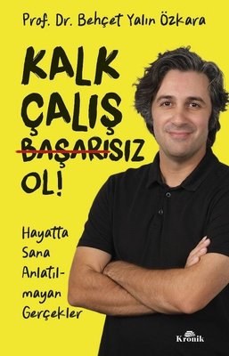 Kalk Çalış Başarısız Ol! Hayatta Sana Anlatılmayan Gerçekler | Kronik Kitap