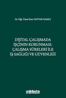 Dijital Çalışmada İşçinin Korunması: Çalışma Süreleri İle İş Sağlığı ve Güvenliği | On İki Levha Yayıncılık (Ciltli)