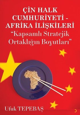 Çin Halk Cumhuriyeti - Afrika İlişkileri: Kapsamlı Stratejik Ortaklığın Boyutları | Cinius (İnce Kapak)
