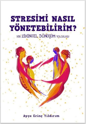 Stresimi Nasıl Yönetebilirim? Bir Zihinsel Dönüşüm Yolculuğu | Gate Yayınları (İnce Kapak)