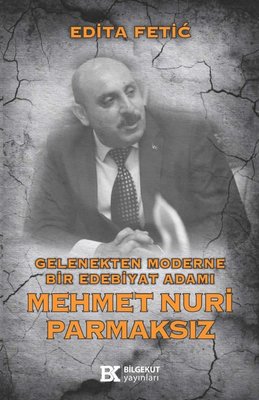Gelenekten Moderne Bir Edebiyat Adamı: Mehmet Nuri Parmaksız | Bilgekut Yayınları (İnce Kapak)