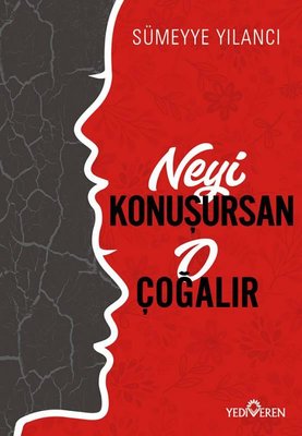 Neyi Konuşursan O Çoğalır | Yediveren Yayınları (İnce Kapak)