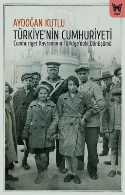 Türkiye'nin Cumhuriyeti - Cumhuriyet Kavramının Türkiye'deki Dönüşümü | Nika Yayınevi (İnce Kapak)