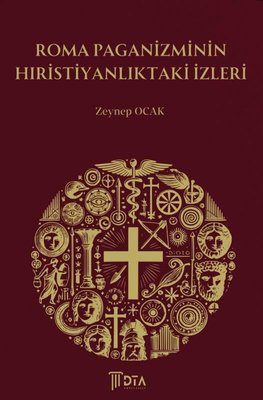 Roma Paganizminin Hıristiyanlıktaki İzleri | DTA Yayıncılık (İnce Kapak)