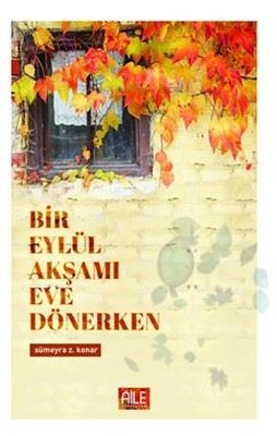 Bir Eylül Akşamı Eve Dönerken | Semerkand Aile Yayınları (İnce Kapak)