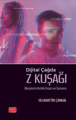 Dijital Çağda Z Kuşağı - Bireylerin Kimlik İnşası ve Sunumu | Nobel Bilimsel Eserler (İnce Kapak)