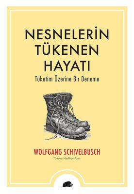 Nesnelerin Tükenen Hayatı - Tüketim Üzerine Bir Deneme | Kolektif Kitap (İnce Kapak)