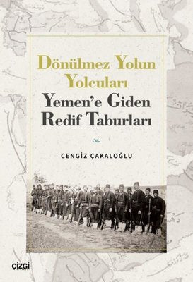 Dönülmez Yolun Yolcuları - Yemen'e Giden Redif Taburları | Çizgi Kitabevi (İnce Kapak)