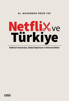 Netflix ve Türkiye - Kültürel Yansımalar, Dijital Diplomasi ve Küresel Etkiler | Çizgi Kitabevi (İnce Kapak)
