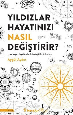 Yıldızlar Hayatınızı Nasıl Değiştirir? İş ve Aşk Hayatında Astroloji İle Yolculuk | İnkılap Kitabevi (İnce Kapak)