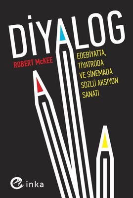 Diyalog: Edebiyatta Tiyatroda ve Sinemada Sözlü Aksiyon Sanatı | İnka (İnce Kapak)
