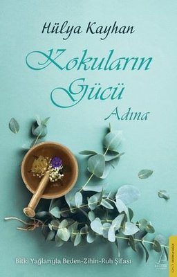 Kokuların Gücü Adına: Bitki Yağlarıyla Beden - Zihin - Ruh Şifası | Destek Yayınları (İnce Kapak)
