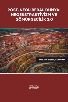 Post-Neoliberal Dünya: Neoekstraktivizm ve Sömürgecilik 2.0 | Astana Yayınları (İnce Kapak)