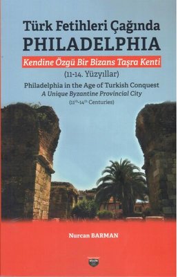Türk Fetihleri Çağında Philadelphia - Kendine Özgü Bir Bizans Taşra Kenti (11 - 14. Yüzyıllar) | Bilgin Kültür Sanat (İnce Kapak)