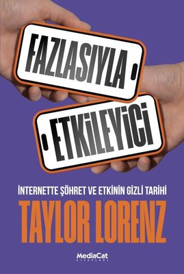 Fazlasıyla Etkileyici - İnternette Şöhret ve Etkinin Gizli Tarihi | MediaCat Yayıncılık (İnce Kapak)