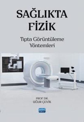 Sağlıkta Fizik - Tıpta Görüntüleme Yöntemleri | Nobel Akademik Yayıncılık (İnce Kapak)