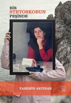 Bir Stetoskobun Peşinde | Luna Yayınları (İnce Kapak)