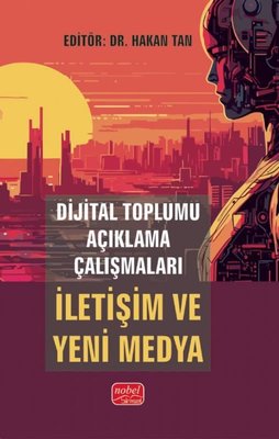 Dijital Toplumu Açıklama Çalışmaları: İletişim ve Yeni Medya | Nobel Bilimsel Eserler (İnce Kapak)
