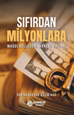 Sıfırdan Milyonlara - Maddi Bolluğun, Manevi Sırları | Bambuk Yayınevi (İnce Kapak)