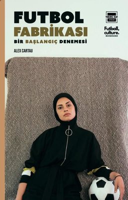 Futbol Fabrikası - Bir Başlangıç Denemesi | Yedinci Kat Yayınları (İnce Kapak)