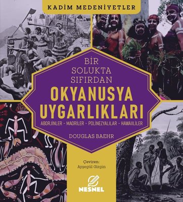 Okyanusya Uygarlıkları: Aborjinler - Maoriler - Polinezyalılar - Hawaiililer - Kadim Medeniyetler | Nesnel Yayınları (İnce Kapak)