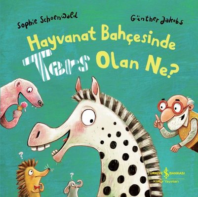 Hayvanat Bahçesinde Ters Olan Ne? | İş Bankası Kültür Yayınları (Ciltli)