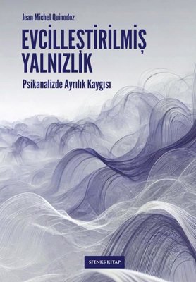 Evcilleştirilmiş Yalnızlık: Psikanalizde Ayrılık Kaygısı | Sfenks Kitap (İnce Kapak)