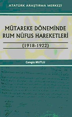 Mütareke Döneminde Rum Nüfus Hareketleri (1918 - 1922) | Atatürk Araştırma Merkezi (İnce Kapak)