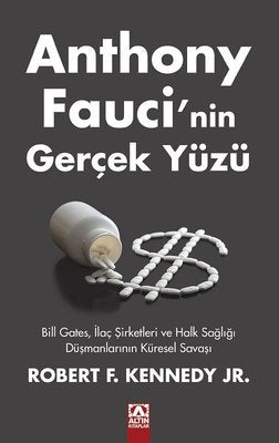 Anthony Fauci'nin Gerçek Yüzü - Bill Gates İlaç Şirketleri ve Halk Sağlığı Düşmanlarının Küresel Savaşı | Altın Kitaplar (İnce Kapak)